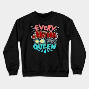 EVERY MOM IS A QUEEN - BEST GIFTS FOR MOTHER'S DAY Crewneck Sweatshirt